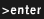 >enter