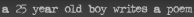 a 25 year old boy writes a poem