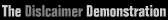 The Disclaimer Demonstration