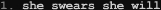 1. she swears she will  (mp3:  128 kbps, 4.23 mb)